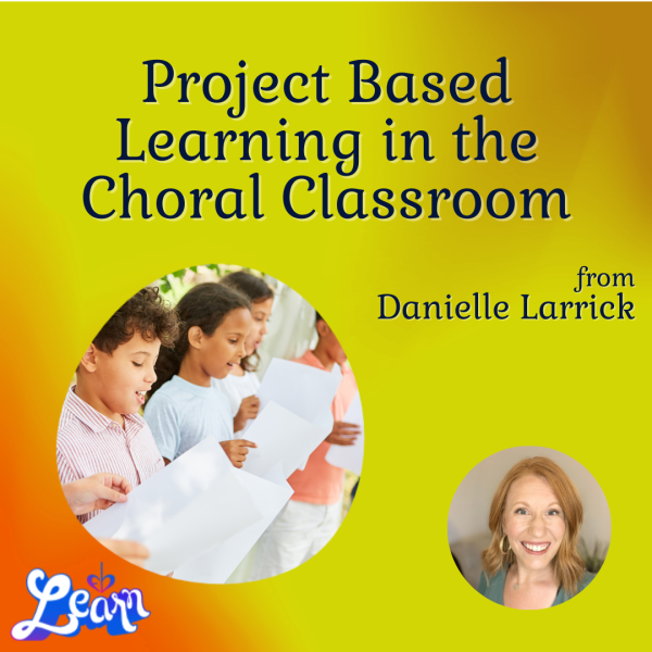 Project Based Learning in the Choral Classroom (45 Minutes)